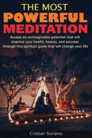 The Most Powerful Meditation: Access an unimaginable potential that will improve your health, beauty, and success through this spiritual guide that will change your life. B08849FTQF Book Cover