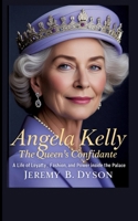 Angela Kelly: The Queen's Confidante: A Life of Loyalty, Fashion, and Power Inside the Palace 3384676149 Book Cover