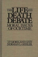 The Life and Death Debate: Moral Issues of Our Time 027593702X Book Cover