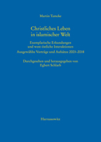 Christliches Leben in Islamischer Welt: Exemplarische Erkundungen Und West-Ostliche Interaktionen. Ausgewahlte Vortrage Und Aufsatze 2003-2018 3447114266 Book Cover