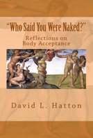 Who Said You Were Naked?: Reflections on Body Acceptance 1976485568 Book Cover