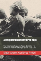 A las puertas del Invierno rojo.: Una historia de la guerra Polaco-Soviética y la revolución rusa en la Europa eslava. 1919-1921 B08VVKV2J6 Book Cover