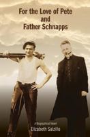 For the Love of Pete and Father Schnapps: Pete and Fr. Schnapps 0692795790 Book Cover