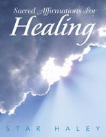 Sacred Affirmations for Healing 1453557539 Book Cover