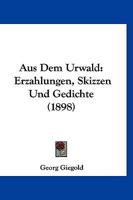 Aus dem urwald Erzählungen, skizzen und gedichte 1160307873 Book Cover
