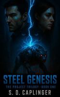 Steel Genesis: THE PROJECT TRILOGY – BOOK ONE B0FCCDPXLW Book Cover