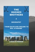 THE HUGHES BROTHERS: A BIOGRAPHY “FROM BACKYARD DREAMS TO NHL STARDOM” B0DSJJTJXV Book Cover