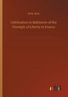 Celebration in Baltimore of the Triumph of Liberty in France 9354847986 Book Cover