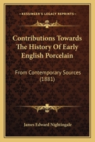 Contributions towards the history of early English porcelain from contemporary sources;: To which are added reprints from Messrs. Christie's sale catalogues ... and Bristol manufactories from 1769 to  1144274605 Book Cover
