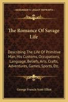 The Romance of Savage Life 1163297631 Book Cover