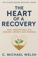 The Heart of a Recovery: Daily Meditations for Healing, Growth, and Renewal (The Change Maker) 1964122368 Book Cover