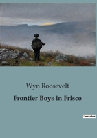 Frontier Boys in Frisco B0CGGP9SNV Book Cover