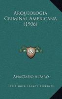 Arqueologia Criminal Americana (1906) 1165309785 Book Cover