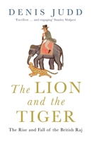 The Lion and the Tiger: The Rise and Fall of the British Raj, 1600-1947 1852102837 Book Cover