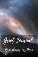 Grief Journal Remembering my Mom: Grieving The Loss Of Your Mother 1691442402 Book Cover