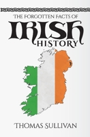 The Forgotten Facts of Irish History 1543989918 Book Cover