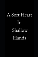 A Soft Heart in Shallow Hands B0DPVVM997 Book Cover