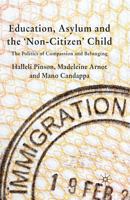 Education, Asylum and the 'non-Citizen' Child: The Politics of Compassion and Belonging 1349357146 Book Cover