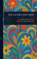 The later cave-men 1018234942 Book Cover