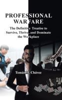Professional Warfare: The Definitive Treatise to Survive, Thrive, and Dominate the Workplace B0G48KGPDX Book Cover