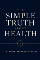 THE SIMPLE TRUTH ABOUT HEALTH: WHAT ACTUALLY WORKS - AND WHAT DOESN'T B0GX2FYWQ4 Book Cover