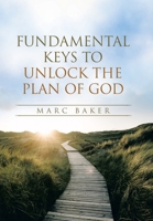 Fundamental Keys To Unlock The Plan Of God 1664256539 Book Cover