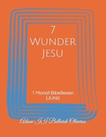 7 Wunder Jesu: 1 Monat Bibellesen (JUNI) B08ZD6THJV Book Cover