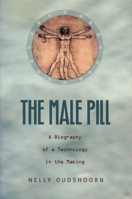 The Male Pill: A Biography of a Technology in the Making 0822331950 Book Cover