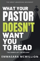 What Your Pastor Doesn't Want You to Read : The Church Left the Building 1734636122 Book Cover