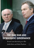 The Iraq War and Democratic Governance: Britain and Australia go to War 3030503186 Book Cover