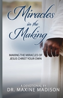 Miracles in the Making: Making the Miracles of Jesus Christ Your Own B08N3X673S Book Cover
