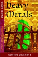 Heavy Metals (Wandering Blacksmith) 1658569784 Book Cover