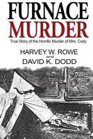 Furnace Murder: True Story of the Horrific Murder of Mrs. Cody 0983567034 Book Cover