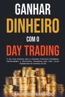 Ganhar Dinheiro com o Day Trading: O seu Guia Supremo para a Liberdade Financeira! Estratégias, Oportunidades, e Movimentos Vencedores para obter ... do Comércio do Dia B0C1JGMMWY Book Cover