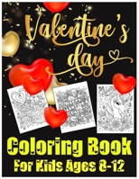 Valentines Day Coloring Book for Kids Ages 8-12: The Cute and Fun Valentine's Day Coloring Gift Book For Boys and Girls B08TFTD2WM Book Cover