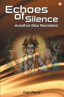 Echoes of Silence- Avadhut Gita Revisited 9382788840 Book Cover