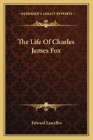 The Life Of Charles James Fox 1163156418 Book Cover