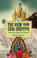 The View from Casa Chepitos: A Journey Beyond the Border 0578124696 Book Cover
