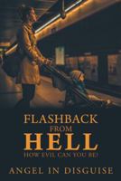 Flashback from Hell: How Evil Can You Be? 1532064519 Book Cover