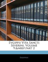 Evgippii Vita Sancti Severini, Volume 9, part 2 1144429471 Book Cover