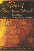 Paint Your Own Picasso: Principles Of An Untapped Mind- Second Edition B0F3GF8MKZ Book Cover