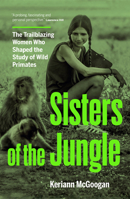 Jungle Women: The Scientists Who Shaped the Study of Our Primate Relatives 1771624450 Book Cover