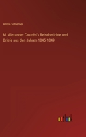 M. Alexander Castrén's Reiseberichte und Briefe aus den Jahren 1845-1849 3368021095 Book Cover