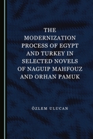 The Modernization Process of Egypt and Turkey in Selected Novels of Naguip Mahfouz and Orhan Pamuk 1527508536 Book Cover