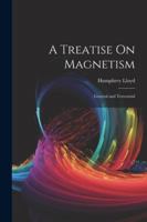 A Treatise On Magnetism: General and Terrestrial 1376410672 Book Cover