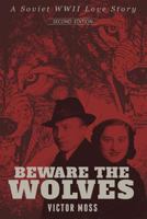 Beware the Wolves: A Soviet WWII Love Story 1544130600 Book Cover