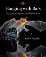 Hanging with Bats: Ecobats, Vampires, and Movie Stars 0826344038 Book Cover
