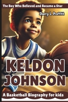 KELDON JOHNSON: The Boy Who Believed and Became a Star - A Basketball Biography for kids B0DXL6QLN9 Book Cover