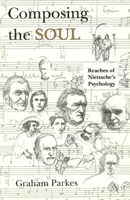 Composing the Soul: Reaches of Nietzsche's Psychology 0226646874 Book Cover