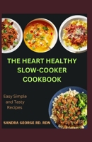The Heart Healthy Slow Cooker Cookbook: Effortless Slow Cooker Recipes for a Strong Heart B0CM7TYM3L Book Cover